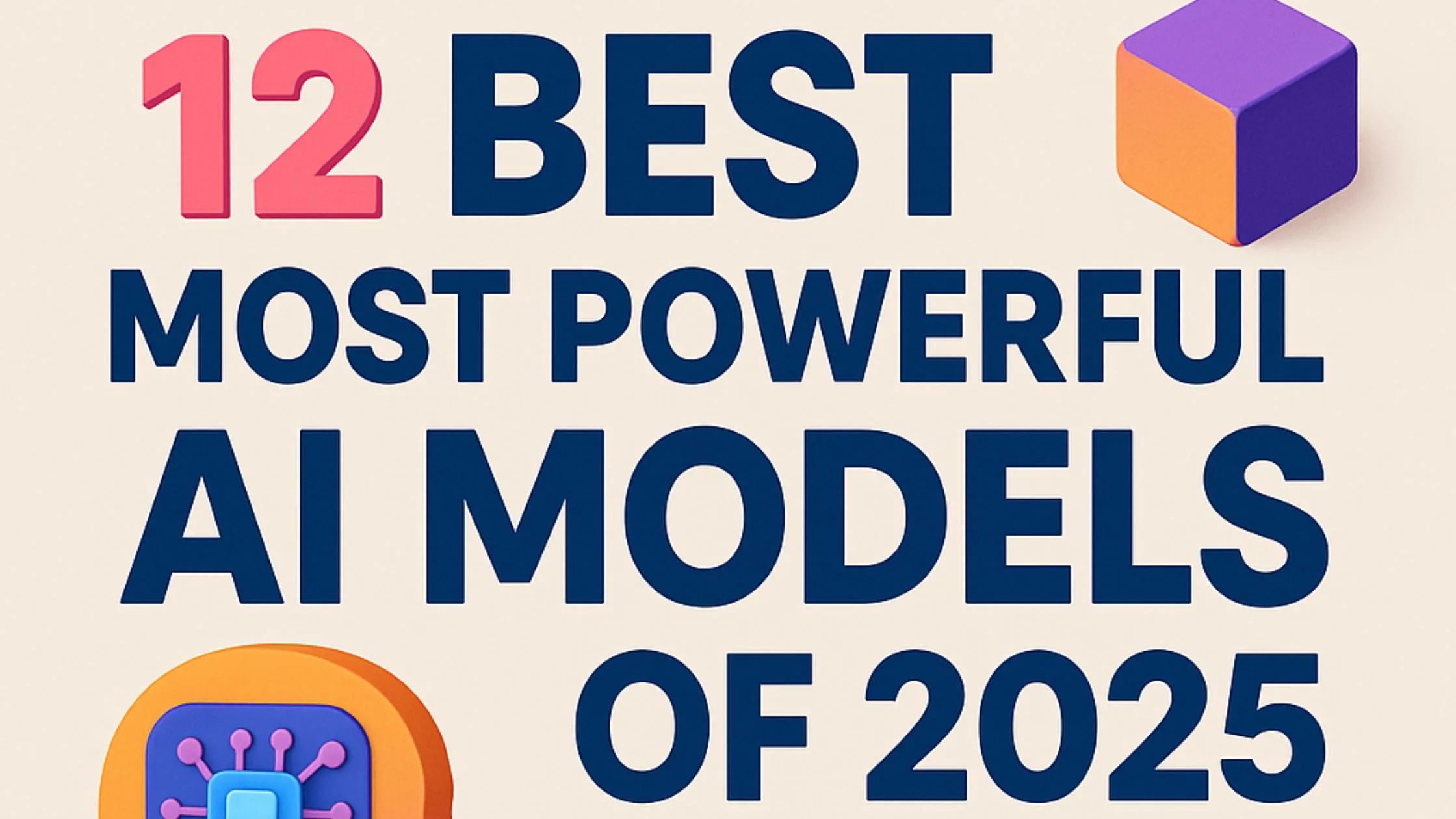 12 Best Most Powerful AI Models of 2025